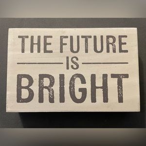 Small motivational sign for desk, wall. “The Future is Bright”